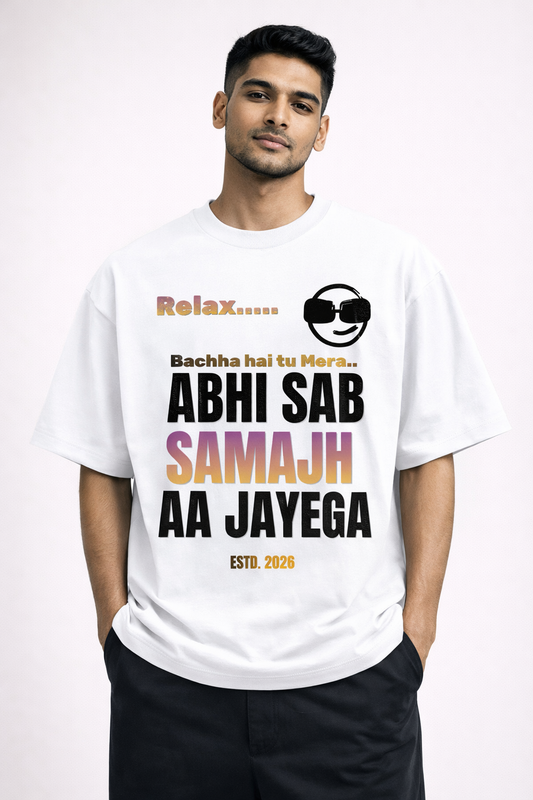 Relax… Abhi Sab Samajh Aa Jayega Oversized T-Shirt – 240 GSM Premium Streetwear | Own My Wear
